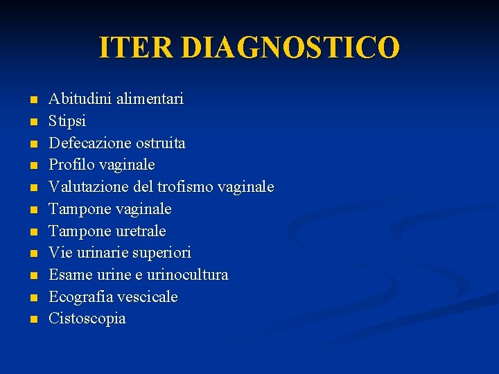 ITER DIAGNOSTICO n n n Abitudini alimentari Stipsi Defecazione ostruita Profilo vaginale Valutazione del