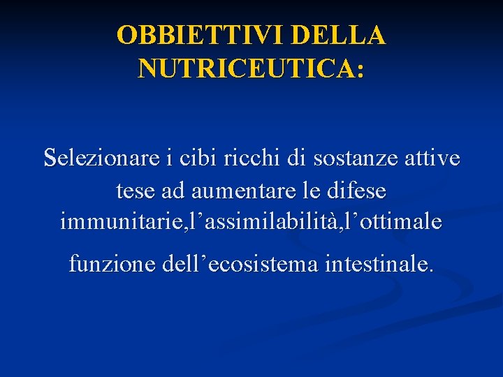 OBBIETTIVI DELLA NUTRICEUTICA: selezionare i cibi ricchi di sostanze attive tese ad aumentare le