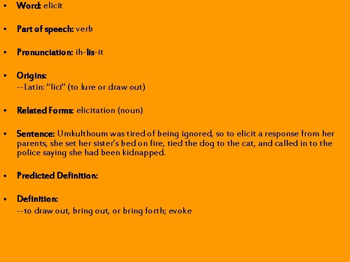 • Word: elicit • Part of speech: verb • Pronunciation: ih-lis-it • Origins: • Word: elicit • Part of speech: verb • Pronunciation: ih-lis-it • Origins: