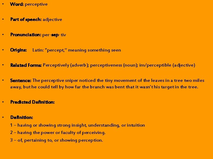 • Word: perceptive • Part of speech: adjective • Pronunciation: per-sep-tiv • Origins: • Word: perceptive • Part of speech: adjective • Pronunciation: per-sep-tiv • Origins: