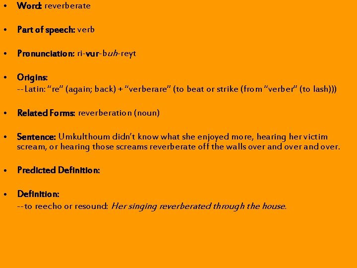 • Word: reverberate • Part of speech: verb • Pronunciation: ri-vur-buh-reyt • Origins: • Word: reverberate • Part of speech: verb • Pronunciation: ri-vur-buh-reyt • Origins: