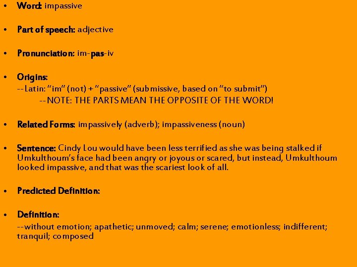 • Word: impassive • Part of speech: adjective • Pronunciation: im-pas-iv • Origins: • Word: impassive • Part of speech: adjective • Pronunciation: im-pas-iv • Origins: