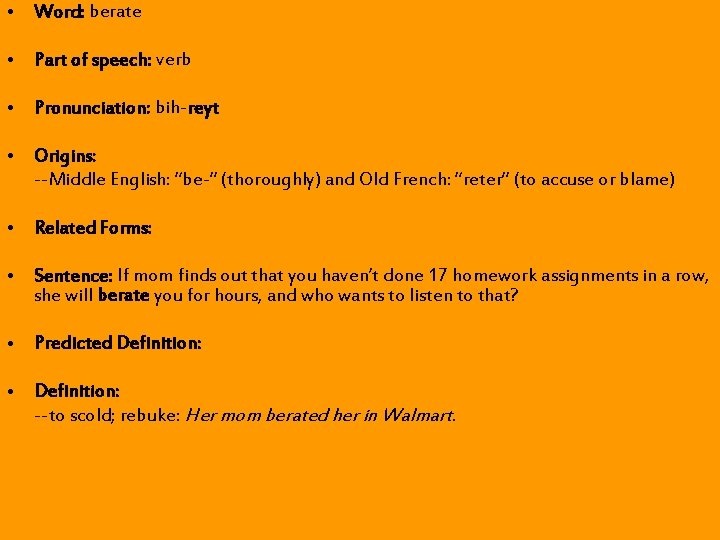 • Word: berate • Part of speech: verb • Pronunciation: bih-reyt • Origins: • Word: berate • Part of speech: verb • Pronunciation: bih-reyt • Origins: