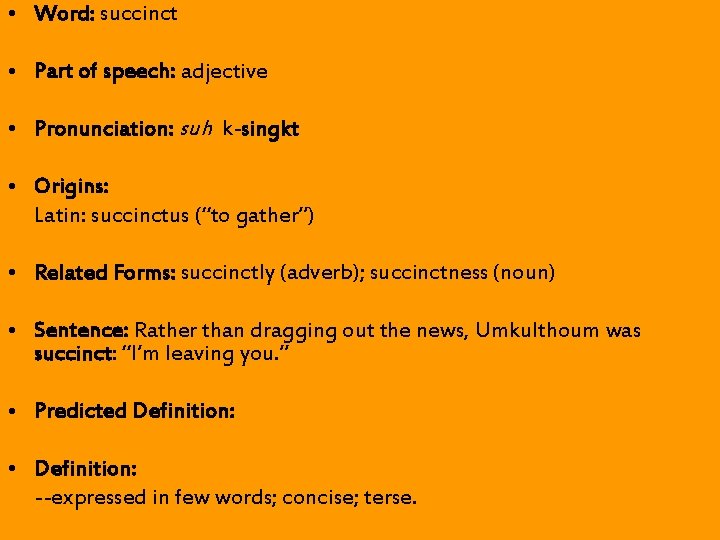 • Word: succinct • Part of speech: adjective • Pronunciation: suh k-singkt • • Word: succinct • Part of speech: adjective • Pronunciation: suh k-singkt •