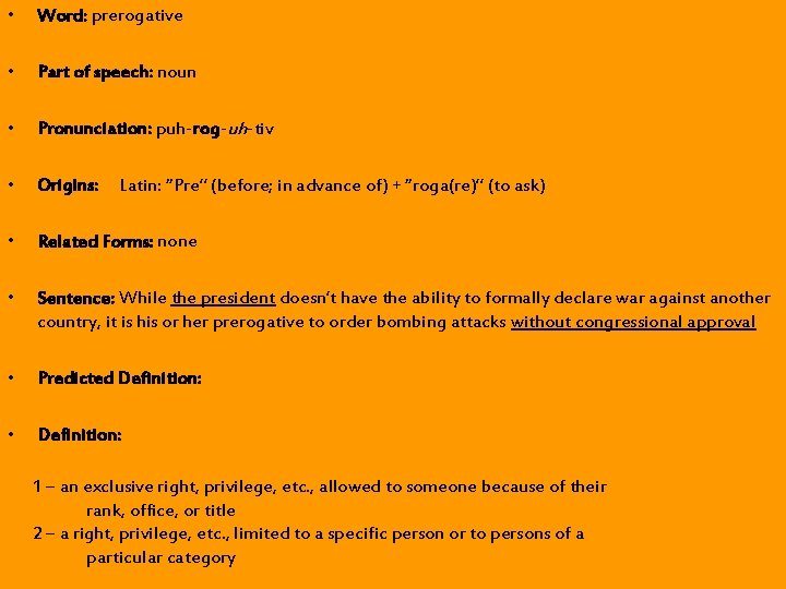 • Word: prerogative • Part of speech: noun • Pronunciation: puh-rog-uh-tiv • Origins: • Word: prerogative • Part of speech: noun • Pronunciation: puh-rog-uh-tiv • Origins: