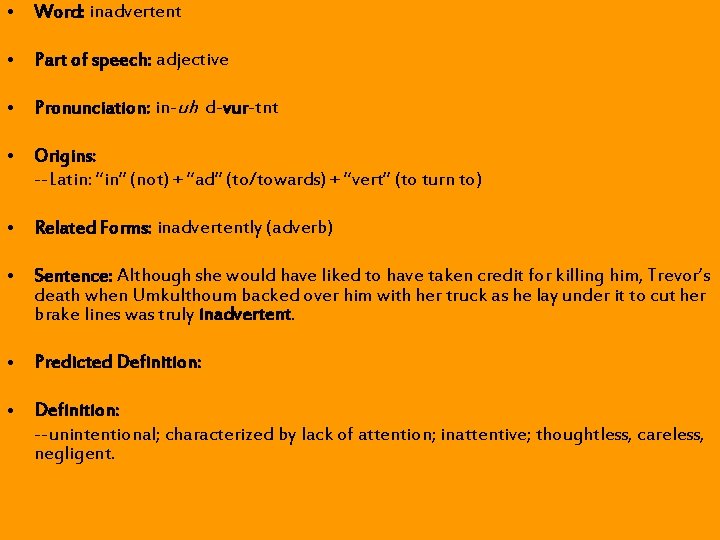 • Word: inadvertent • Part of speech: adjective • Pronunciation: in-uh d-vur-tnt • • Word: inadvertent • Part of speech: adjective • Pronunciation: in-uh d-vur-tnt •