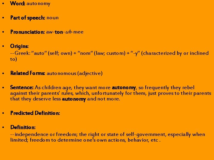 • Word: autonomy • Part of speech: noun • Pronunciation: aw-ton-uh-mee • Origins: • Word: autonomy • Part of speech: noun • Pronunciation: aw-ton-uh-mee • Origins:
