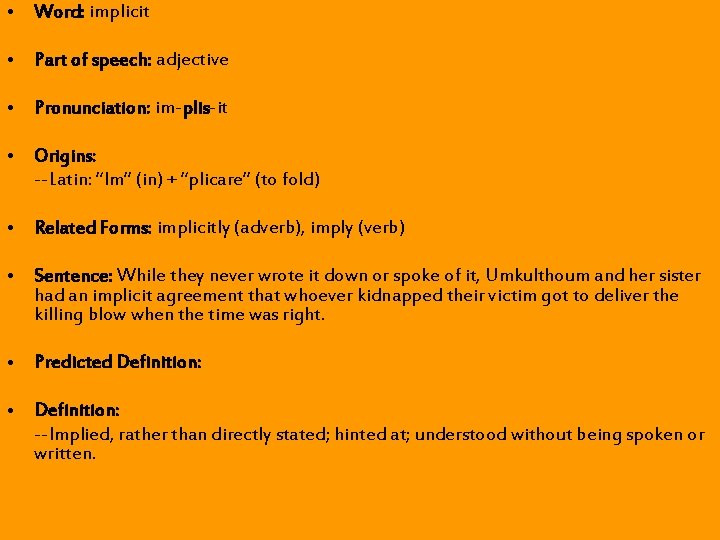 • Word: implicit • Part of speech: adjective • Pronunciation: im-plis-it • Origins: • Word: implicit • Part of speech: adjective • Pronunciation: im-plis-it • Origins: