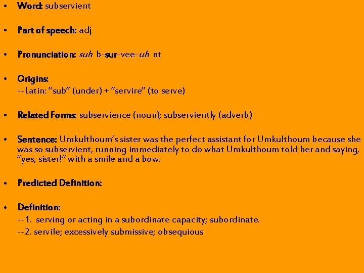 • Word: subservient • Part of speech: adj • Pronunciation: suh b-sur-vee-uh nt • Word: subservient • Part of speech: adj • Pronunciation: suh b-sur-vee-uh nt