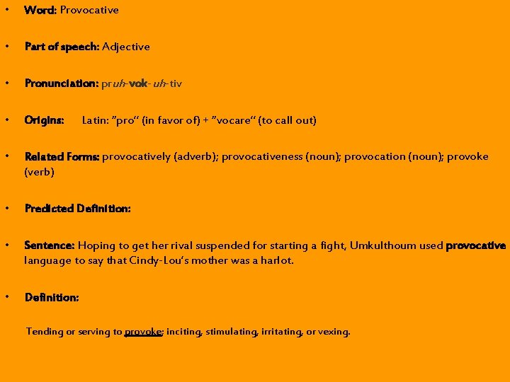 • Word: Provocative • Part of speech: Adjective • Pronunciation: pruh-vok-uh-tiv • Origins: • Word: Provocative • Part of speech: Adjective • Pronunciation: pruh-vok-uh-tiv • Origins: