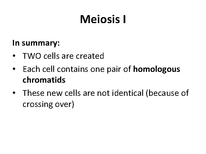 Meiosis I In summary: • TWO cells are created • Each cell contains one