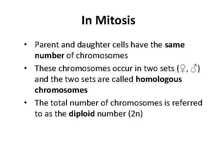 In Mitosis • Parent and daughter cells have the same number of chromosomes •