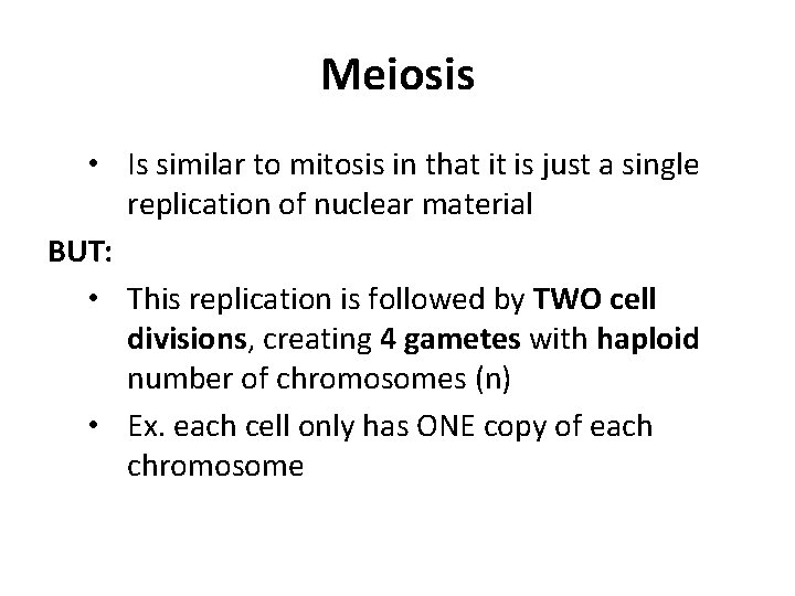 Meiosis • Is similar to mitosis in that it is just a single replication