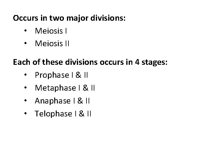 Occurs in two major divisions: • Meiosis II Each of these divisions occurs in