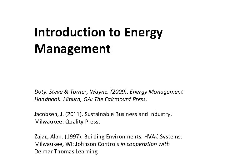 Introduction to Energy Management Doty, Steve & Turner, Wayne. (2009). Energy Management Handbook. Lilburn,