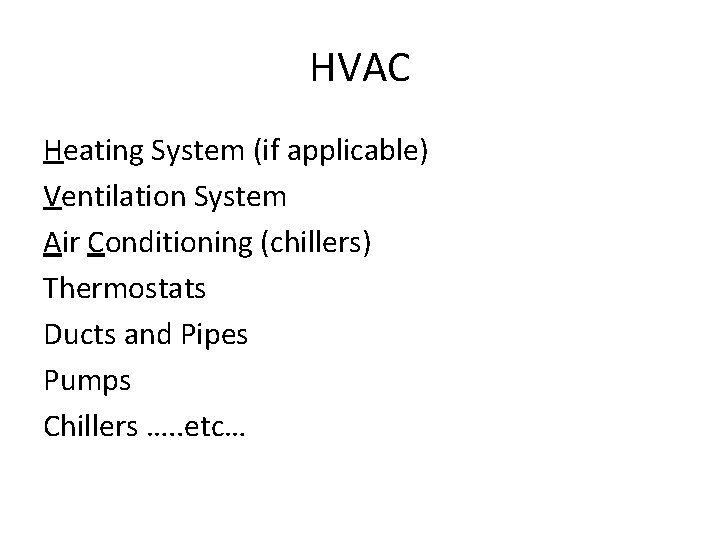 HVAC Heating System (if applicable) Ventilation System Air Conditioning (chillers) Thermostats Ducts and Pipes
