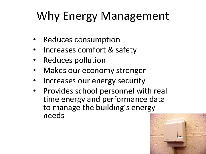 Why Energy Management • • • Reduces consumption Increases comfort & safety Reduces pollution