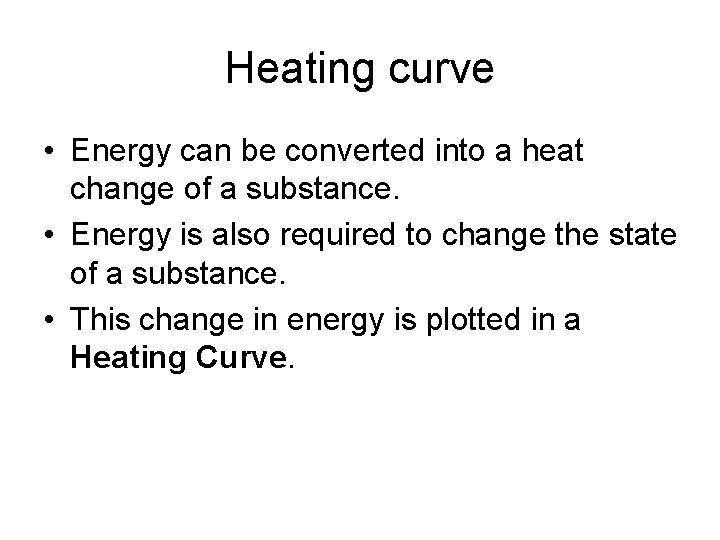 Heating curve • Energy can be converted into a heat change of a substance.