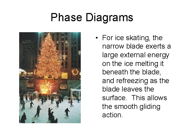 Phase Diagrams • For ice skating, the narrow blade exerts a large external energy