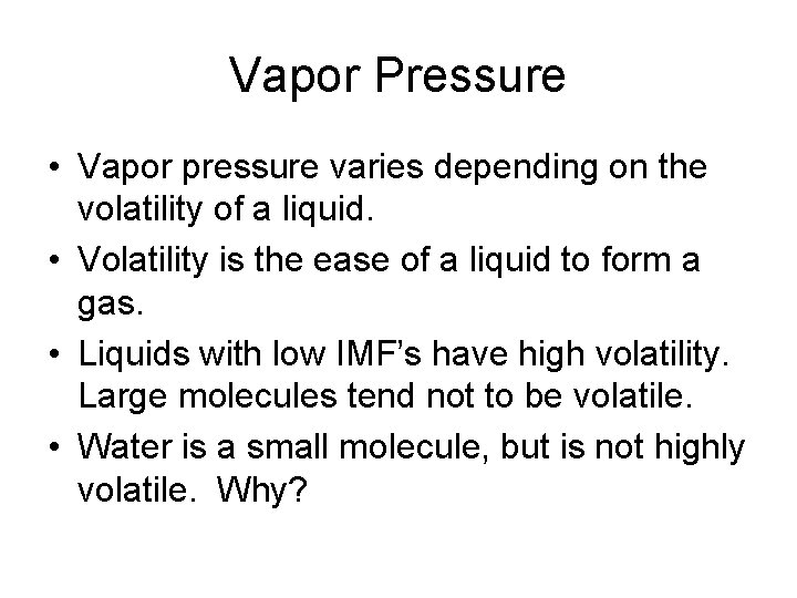 Vapor Pressure • Vapor pressure varies depending on the volatility of a liquid. •