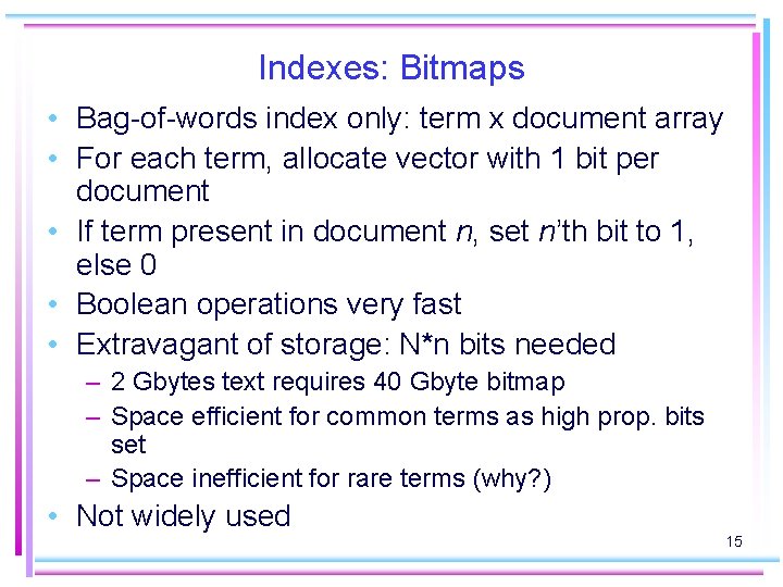 Indexes: Bitmaps • Bag-of-words index only: term x document array • For each term,