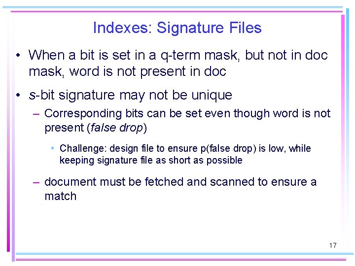Indexes: Signature Files • When a bit is set in a q-term mask, but