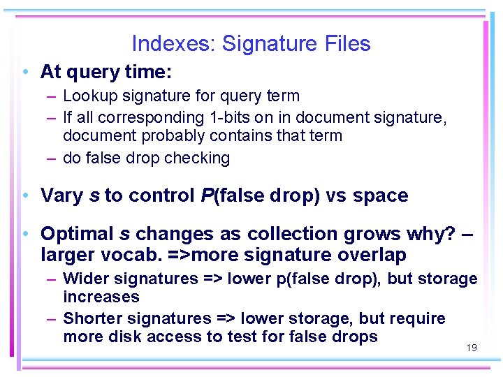 Indexes: Signature Files • At query time: – Lookup signature for query term –