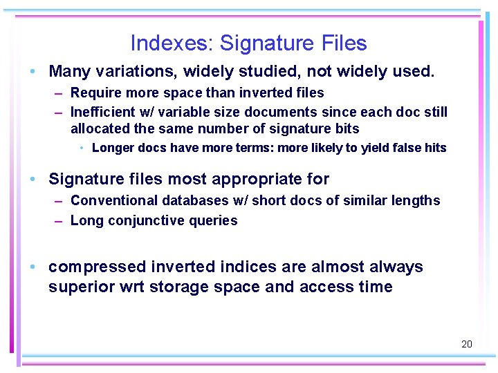 Indexes: Signature Files • Many variations, widely studied, not widely used. – Require more