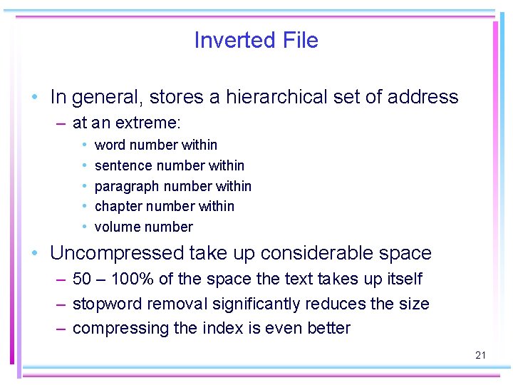 Inverted File • In general, stores a hierarchical set of address – at an