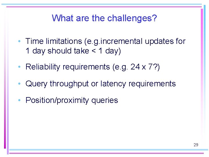 What are the challenges? • Time limitations (e. g. incremental updates for 1 day
