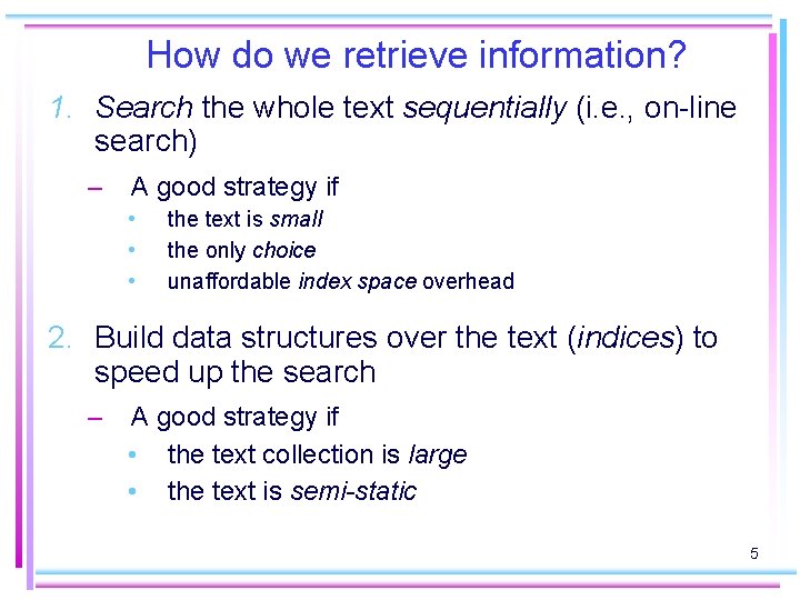 How do we retrieve information? 1. Search the whole text sequentially (i. e. ,