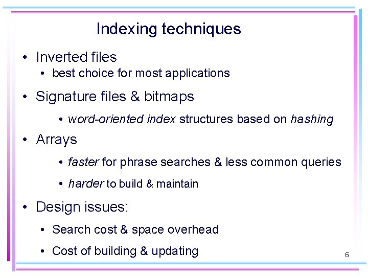 Indexing techniques • Inverted files • best choice for most applications • Signature files