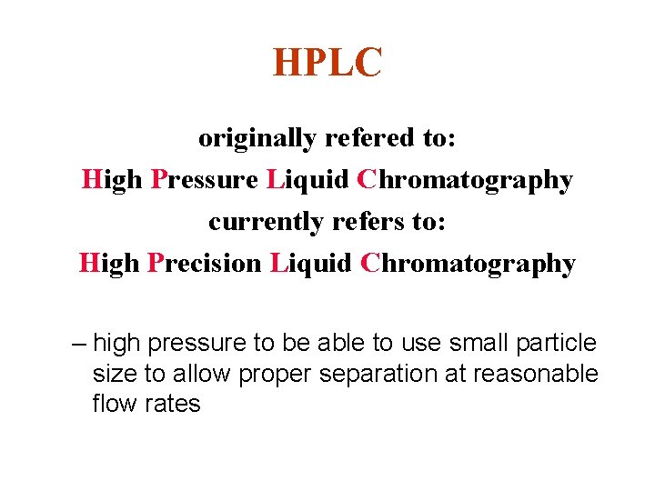 HPLC originally refered to: High Pressure Liquid Chromatography currently refers to: High Precision Liquid