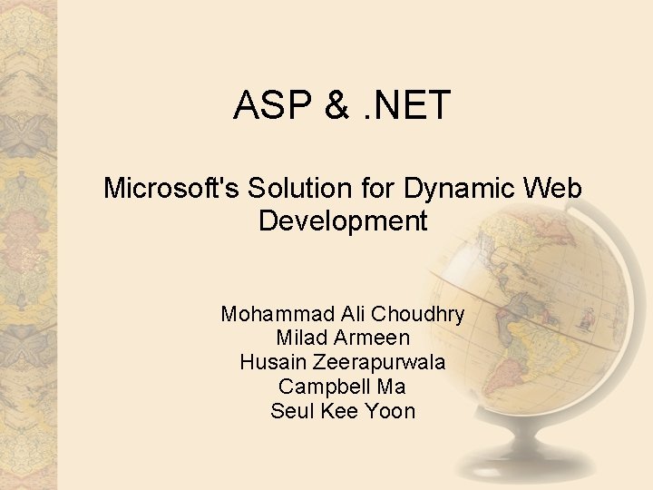 ASP &. NET Microsoft's Solution for Dynamic Web Development Mohammad Ali Choudhry Milad Armeen