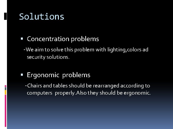 Solutions Concentration problems -We aim to solve this problem with lighting, colors ad security