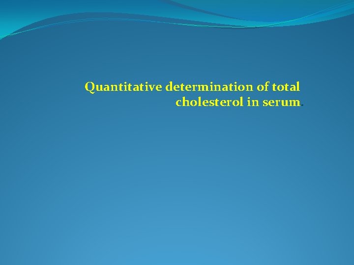 Quantitative determination of total cholesterol in serum. 