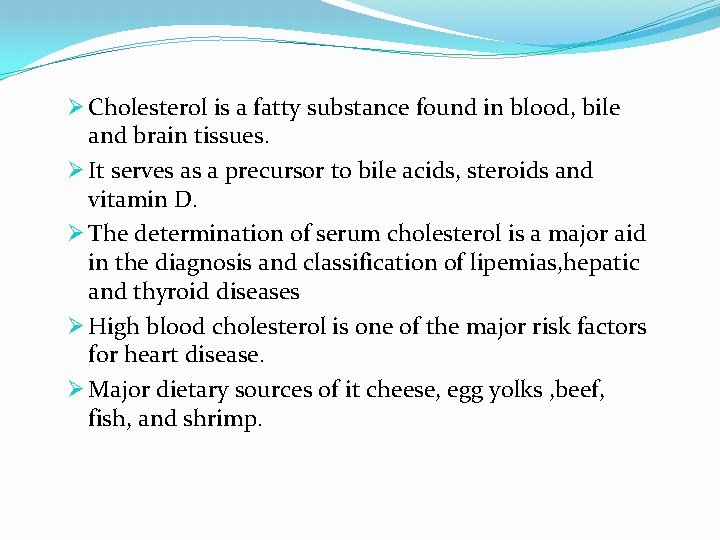 Ø Cholesterol is a fatty substance found in blood, bile and brain tissues. Ø