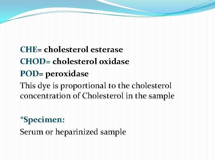 CHE= cholesterol esterase CHOD= cholesterol oxidase POD= peroxidase This dye is proportional to the