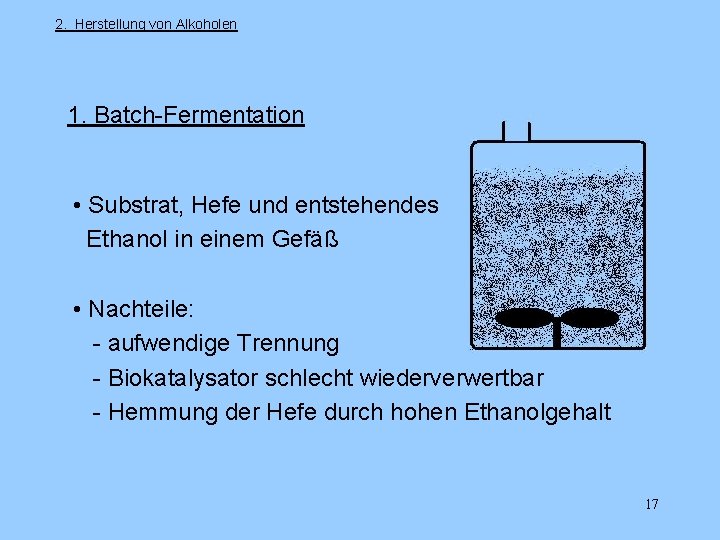 2. Herstellung von Alkoholen 1. Batch-Fermentation • Substrat, Hefe und entstehendes Ethanol in einem