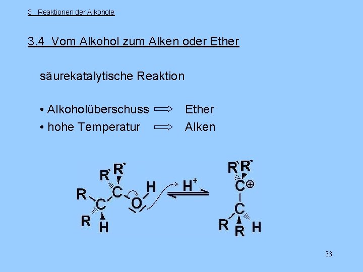 3. Reaktionen der Alkohole 3. 4 Vom Alkohol zum Alken oder Ether säurekatalytische Reaktion