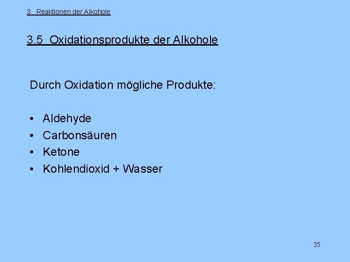 3. Reaktionen der Alkohole 3. 5 Oxidationsprodukte der Alkohole Durch Oxidation mögliche Produkte: •