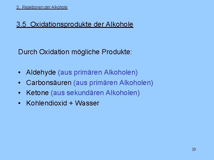 3. Reaktionen der Alkohole 3. 5 Oxidationsprodukte der Alkohole Durch Oxidation mögliche Produkte: •