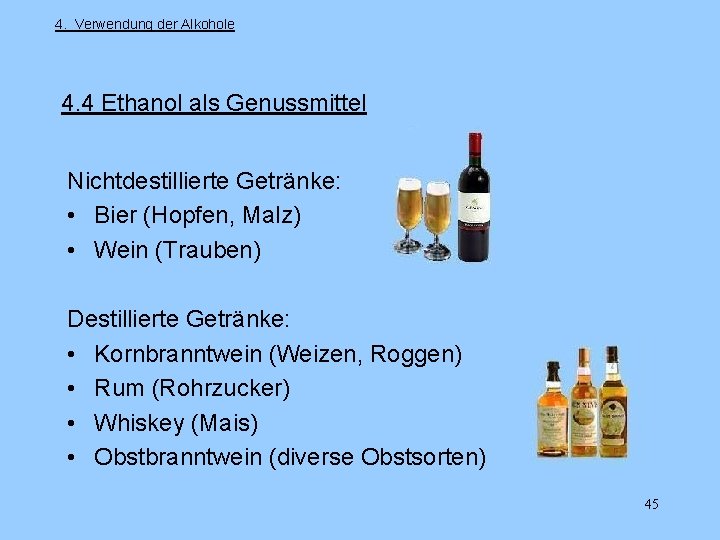 4. Verwendung der Alkohole 4. 4 Ethanol als Genussmittel Nichtdestillierte Getränke: • Bier (Hopfen,