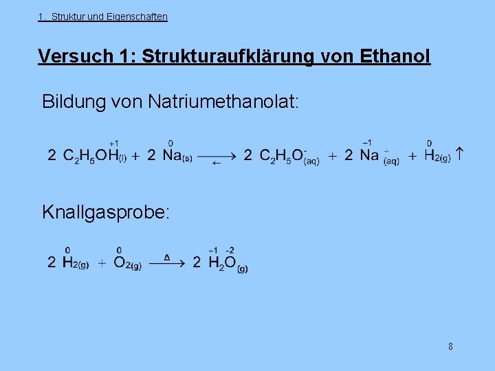 1. Struktur und Eigenschaften Versuch 1: Strukturaufklärung von Ethanol Bildung von Natriumethanolat: Knallgasprobe: 8