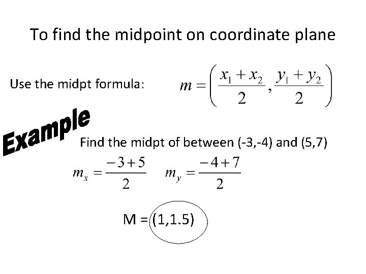 To find the midpoint on coordinate plane Use the midpt formula: Find the midpt