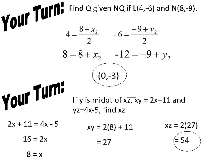 Find Q given NQ if L(4, -6) and N(8, -9). (0, -3) If y