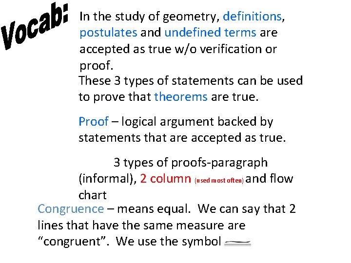 In the study of geometry, definitions, postulates and undefined terms are accepted as true