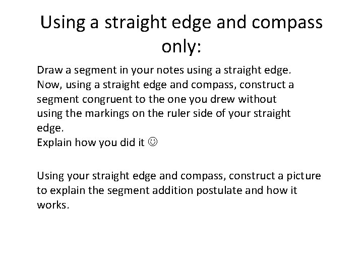 Using a straight edge and compass only: Draw a segment in your notes using