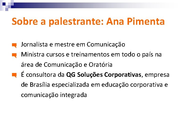 Sobre a palestrante: Ana Pimenta Jornalista e mestre em Comunicação Ministra cursos e treinamentos