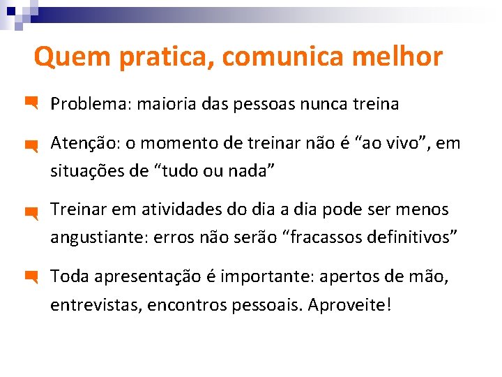 Quem pratica, comunica melhor Problema: maioria das pessoas nunca treina Atenção: o momento de